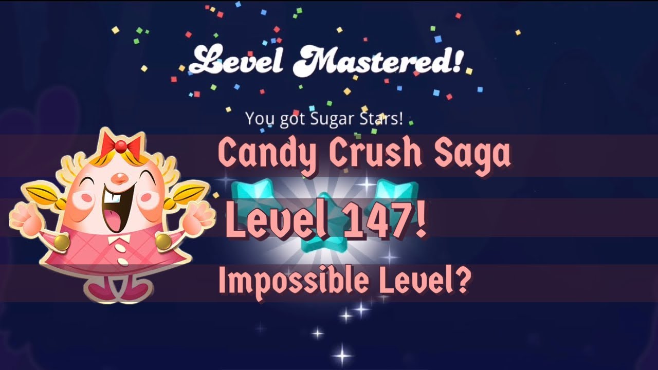 Candy Crush Saga - Level 147! (Impossible Level?) Walkthrough And Gameplay