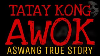TATAY KONG AWOK | Aswang True Story