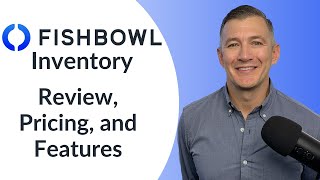 Fishbowl Inventory Review 2024: Pricing and Features