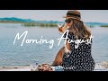 Morning August рџЌѓ Relaxing Playlist For A Positive Start Your Day Best Indie Pop Folk Acoustic Morning August рџЌѓ Relaxing Playlist For A Positive Start Your Day Best Indie Pop Folk Acoustic