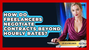 How Do Freelancers Negotiate Contracts Beyond Hourly Rates? - Life As A Freelancer