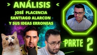 Jose Placencia y Santi Alarcon y sus Falacias