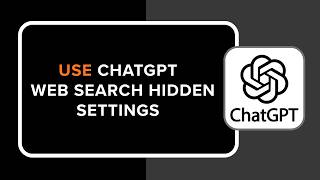 How To Use Chatgpt Web Search Hidden Settings
