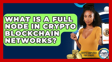 What Is A Full Node In Crypto Blockchain Networks? - Crypto Simplified for Seniors