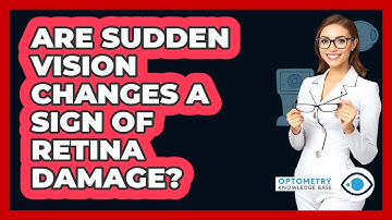 Are Sudden Vision Changes A Sign Of Retina Damage? - Optometry Knowledge Base