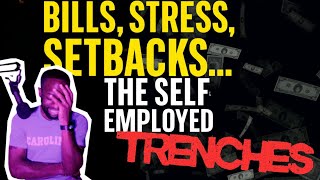 Bills, Stress, Setbacks… The Self-Employed TRENCHES