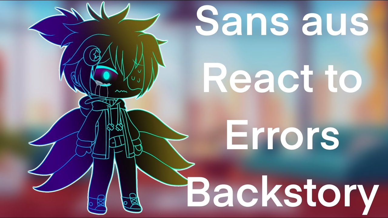Sans aus react to Errors backstory | Lovely Honey