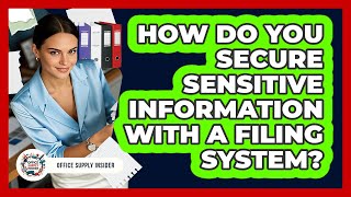 How Do You Secure Sensitive Information With A Filing System? - Office Supply Insider