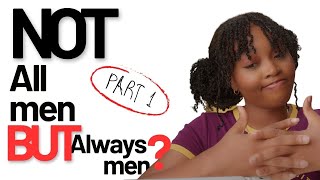 Not All Men But Always Men (part1)