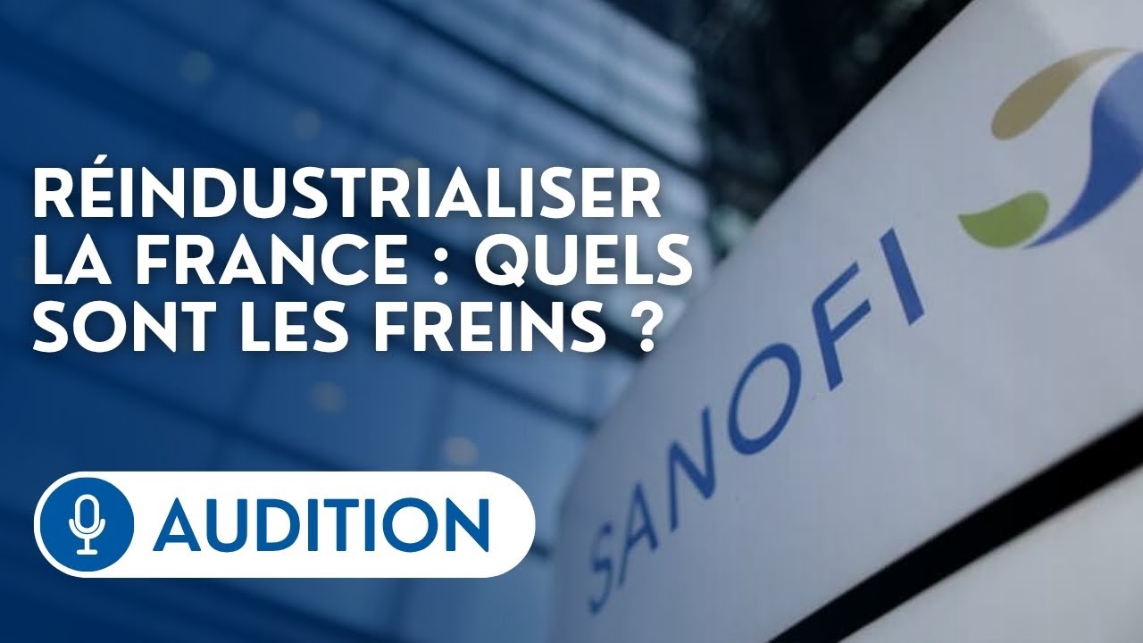 🔴 Audition de Sanofi sur les freins à la réindustrialisation de la France