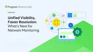 Information Unified Visibility, Faster Resolution: What’s Next for Network Monitoring Update