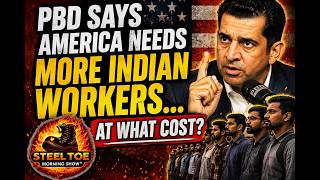 PBD Says America Needs MORE Indian Workers… At What Cost?