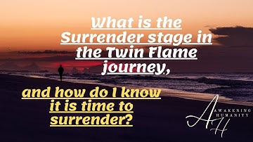 What is the Surrender stage in the Twin Flame journey, and how do I know it is time to surrender?