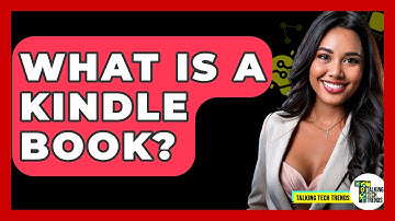 What Is A Kindle Book? - Talking Tech Trends