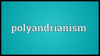 Polyandrianism Meaning