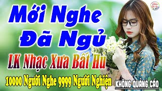 Nghe Thử Một Lần Đảm Bảo Bạn Sẽ NGHIỆN ➤02-05 Mở LK Sến Xưa Toàn Bài Hay, THƯ GIÃN Xua Tan Mệt Mỏi