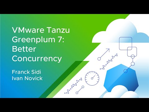 VMware Tanzu Greenplum 7: Better Concurrency