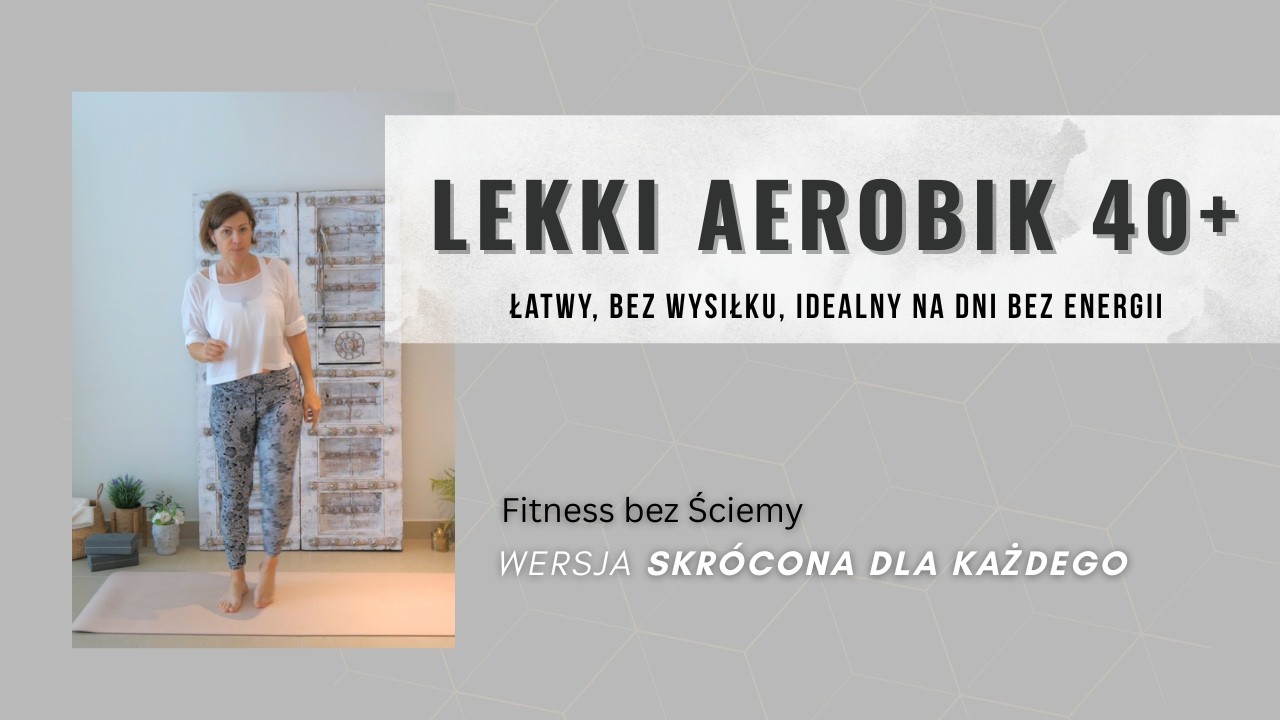 Lekki aerobik po 40-tce – Sesja przy braku energii oraz dla początkujących, łatwy trening w domu