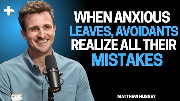 When Anxious Leaves, Avoidants Realise All Their Mistakes - Matthew Hussey