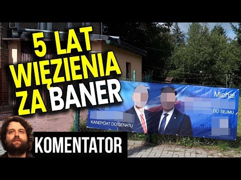 5 Lat Więzienia Za Zdjęcie NIELEGALNEGO Baneru POLITYKA z Własnego Płotu - Analiza Komentator Wybory