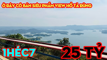 Bán Siêu Phẩm Hồ Tà Đùng,View Triệu Đô,Giá 25 TỶ | BẤT ĐỘNG SẢN HỒ TÀ ĐÙNG