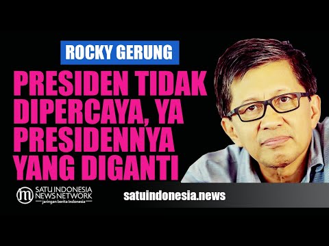 ROCKY GERUNG: PRESIDEN TIDAK DIPERCAYA, YA GANTI PRESIDENNYA