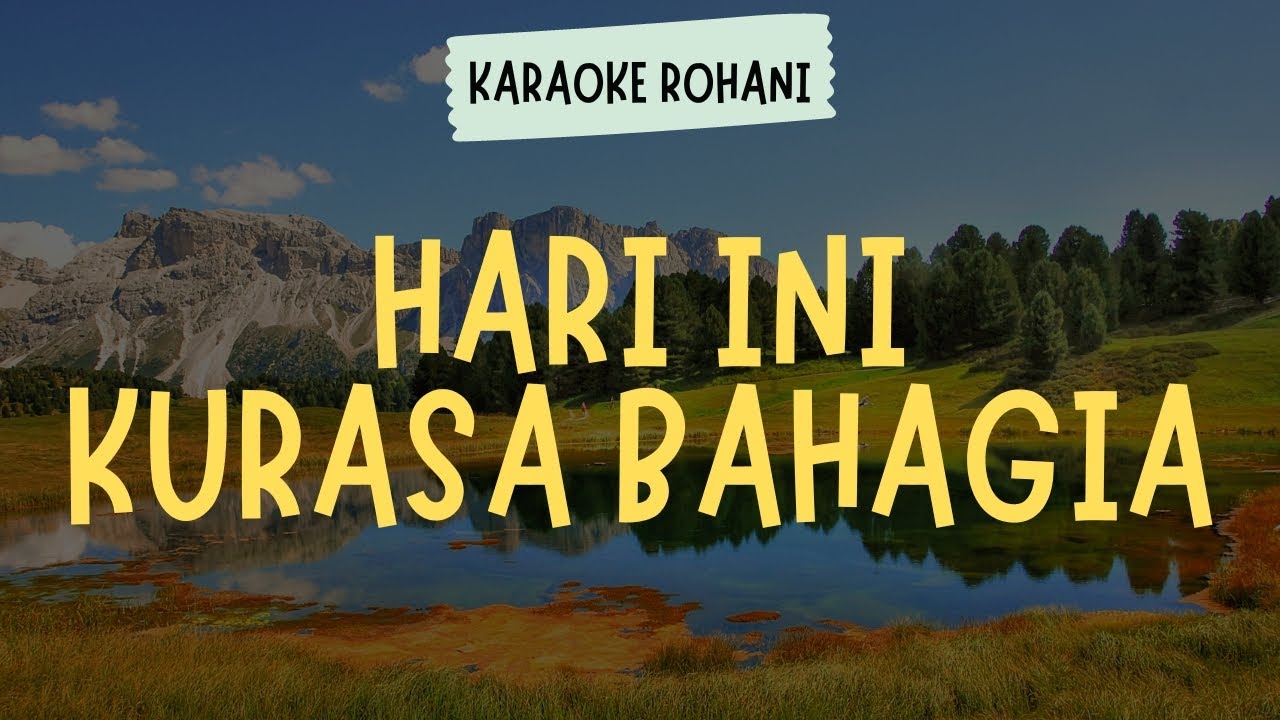 HARI INI KURASA BAHAGIA ( KARAOKE + LIRIK ) - LAGU ROHANI KRISTEN