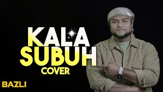 Kala Subuh - Bazli Cover