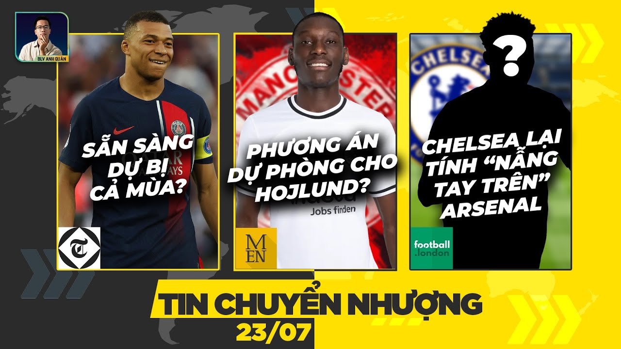 doi tai khoan game ngoc rong online TIN CHUYỂN NHƯỢNG 23/7: MBAPPE DỰ BỊ CẢ MÙA? CHELSEA LẠI CẢN MŨI ARSENAL, MU CÓ DỰ PHÒNG CHO HOJLUND
