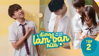 Đừng Làm Bạn Nữa Tập 2 - Han Sara