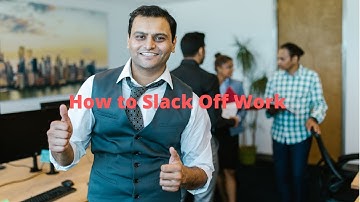 How to Slack Off Work the Right Way