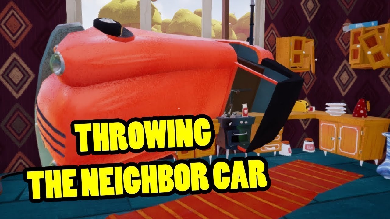 i threw the neighbors car in hello neighbor - YouTube