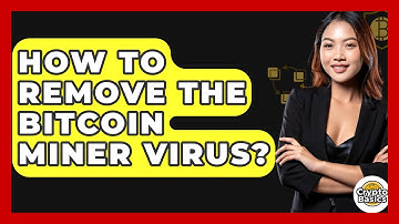 How to Remove the Bitcoin Miner Virus? - CryptoBasics360.com