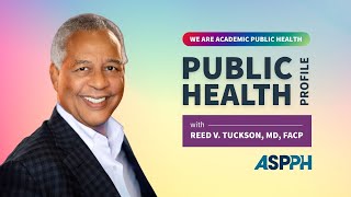 We Are Academic Public Health: Reed Tuckson's Profile