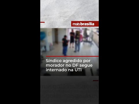 Síndico agredido por morador no DF segue internado na UTI