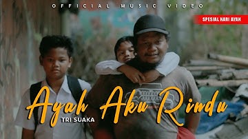 AYAH AKU RINDU - TRI SUAKA (OFFICIAL MUSIC VIDEO)