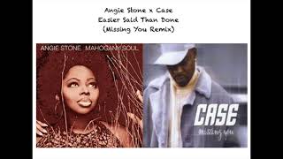 Angie Stone x Case - Easier Said Than Done (Missing You Remix/Mashup)