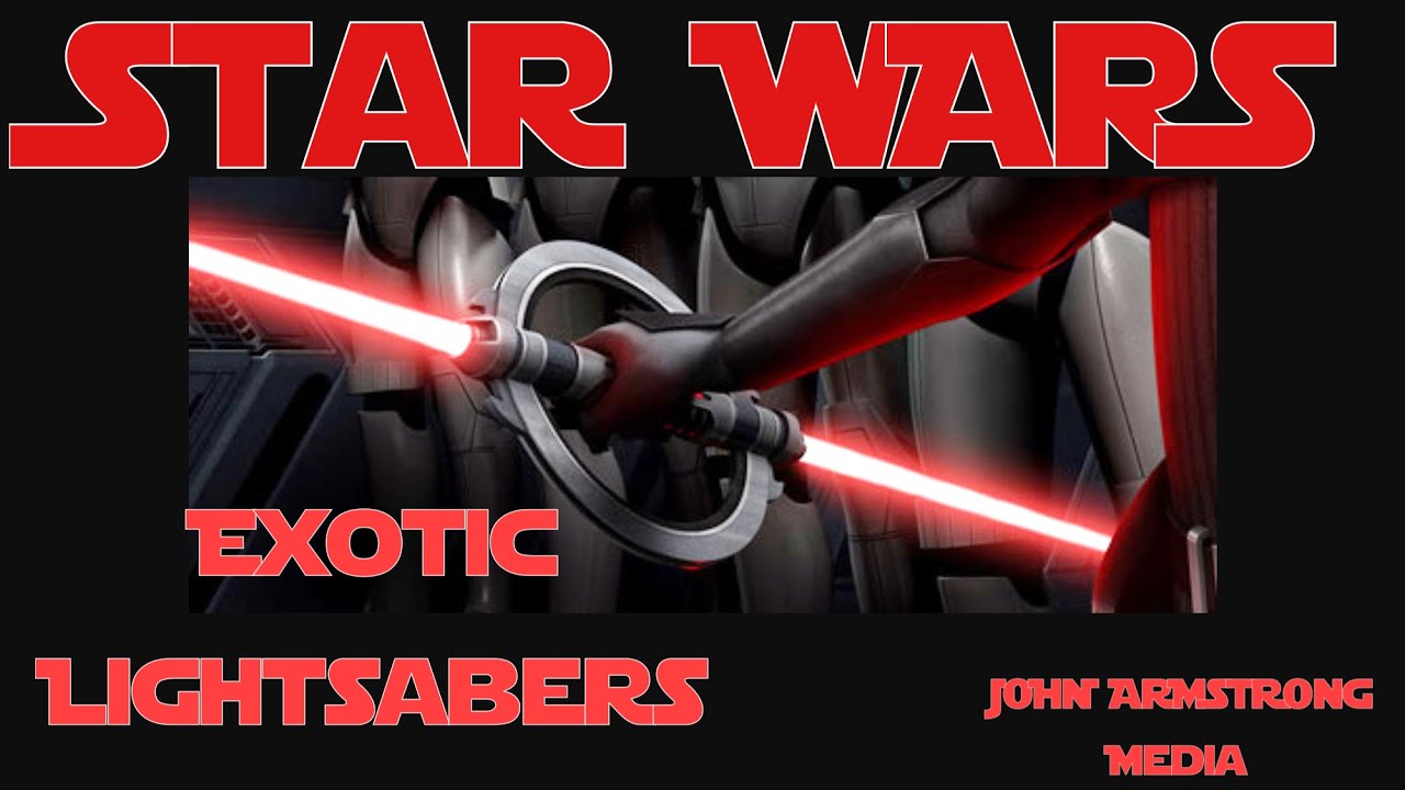 4 EXOTIC & WIERD LIGHTSABERS IN STAR WARS ( JOHN ARMSTRONG MEDIA