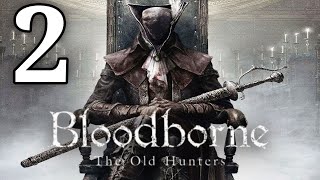 Bloodborne The Old Hunters DLC Walkthrough Part 2 Ludwig the Accursed Boss | Gameplay No Commentary