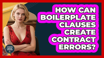 How Can Boilerplate Clauses Create Contract Errors? - Avoiding Common Legal Mistakes