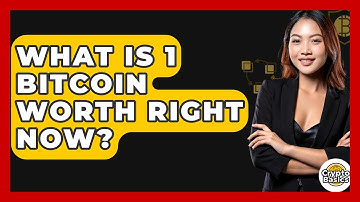What Is 1 Bitcoin Worth Right Now? - CryptoBasics360.com