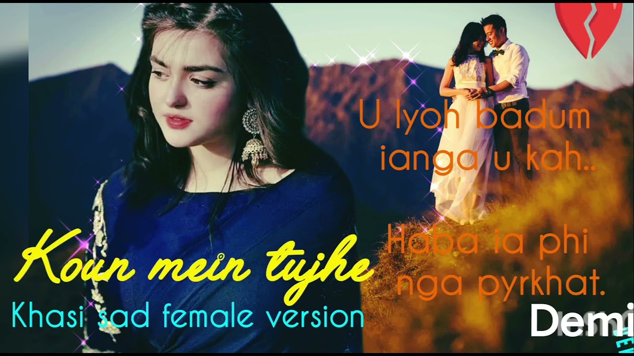 KOUN TUJHE (khasi sad Female version)