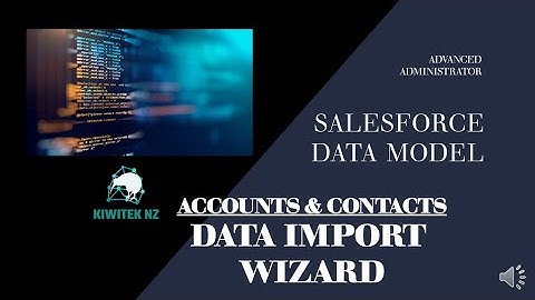Salesforce Data Import Wizard - Accounts and Contacts - Tutorial