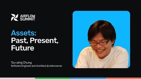 Assets: Past, Present, Future - Airflow Summit 2025