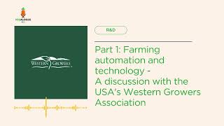 Vegalogue R&D: Part 1 Farming automation and technology with the USA's Western Growers Association