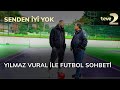 Yılmaz Vural ile Futbol Sohbeti ⚽