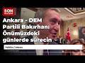 Ankara - DEM Partili Bakırhan: Önümüzdeki günlerde sürecin hızlanacağını ümit ediyoruz