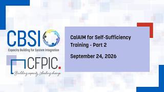 CalAIM for Self Sufficiency Training - Part 2
