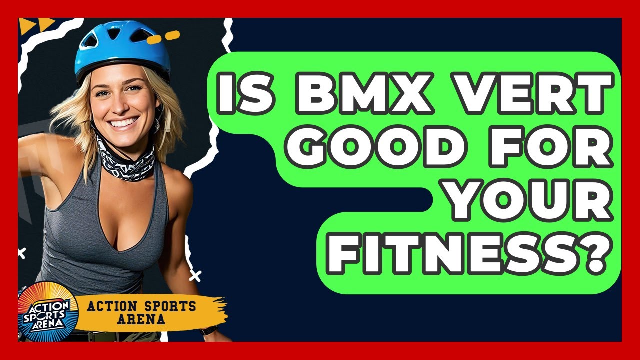 Is BMX Vert Good For Your Fitness? - Action Sports Arena