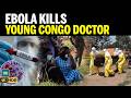 Ebola Kills Young Doctor In Eastern DR Congo Amid Growing Health Crisis